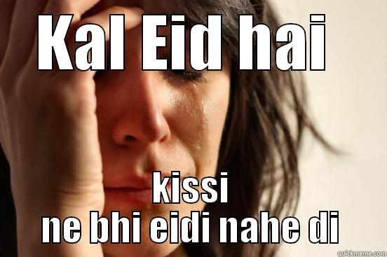 EiD Fun - KAL EID HAI  KISSI NE BHI EIDI NAHE DI First World Problems