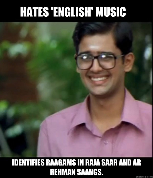 HATES 'English' Music Identifies raagams in Raja Saar and AR Rehman saangs.  Smart Iyer boy