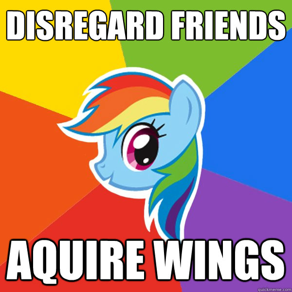 Disregard Friends Aquire wings  Rainbow Dash