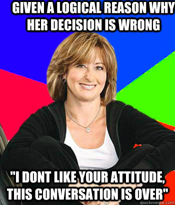 Given a logical reason why her decision is wrong 