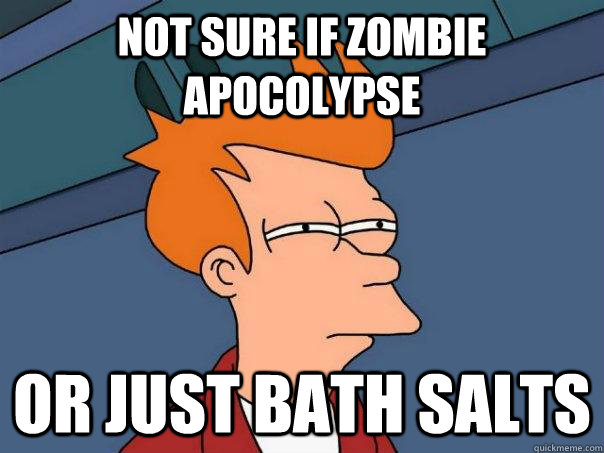 Not sure if Zombie Apocolypse Or just bath salts - Not sure if Zombie Apocolypse Or just bath salts  Futurama Fry