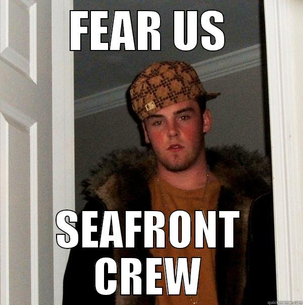 dan fight - FEAR US SEAFRONT CREW Scumbag Steve