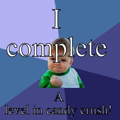 I COMPLETE A LEVEL IN CANDY CRUSH! Success Kid