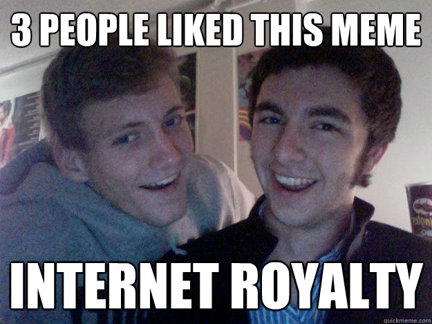 3 people liked this meme internet royalty  