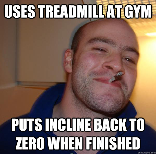 uses treadmill at gym puts incline back to zero when finished  - uses treadmill at gym puts incline back to zero when finished   Misc