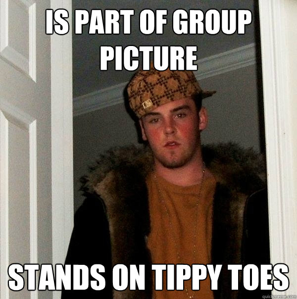 is part of group picture stands on tippy toes  Scumbag Steve