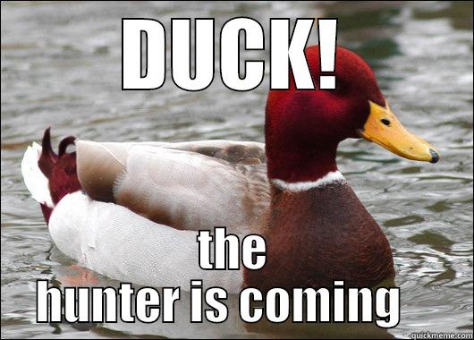 DUCK! THE HUNTER IS COMING    Malicious Advice Mallard