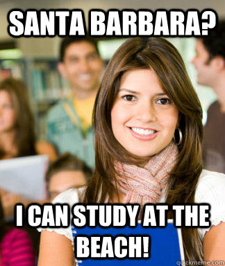 Santa Barbara? I can study at the beach!   Sheltered College Freshman