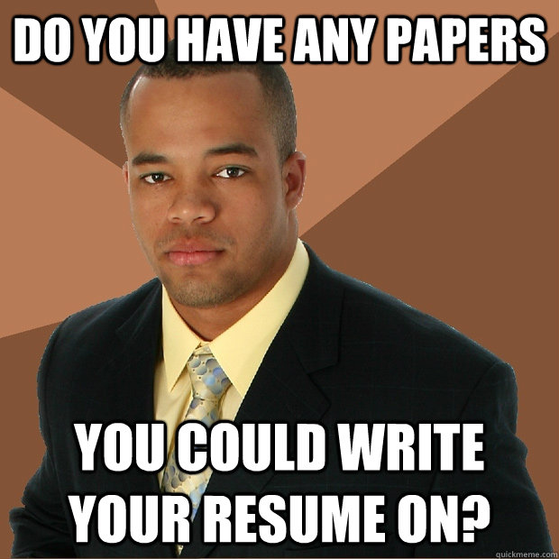 DO YOU HAVE ANY PAPERS YOU COULD WRITE YOUR RESUME ON?  Successful Black Man