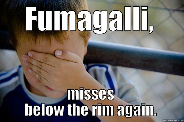 FUMAGALLI, MISSES BELOW THE RIM AGAIN. Confession kid