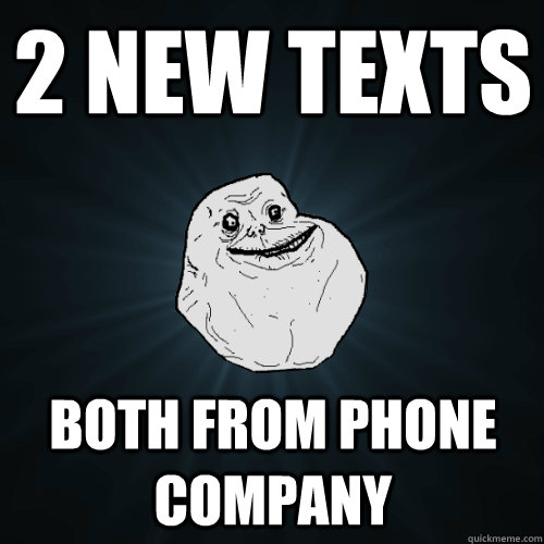 2 new texts Both from phone company  Forever Alone