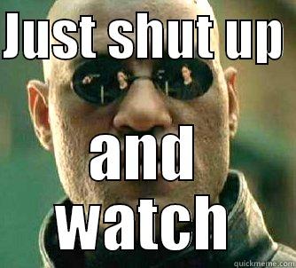 JUST SHUT UP  AND WATCH Matrix Morpheus