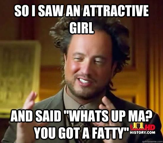 so i saw an attractive girl and said 