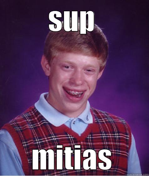 SUP MITIAS Bad Luck Brian