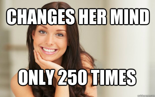 changes her mind only 250 times - changes her mind only 250 times  Good Girl Gina