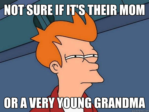 Not sure if it's their mom Or a very young grandma  Futurama Fry