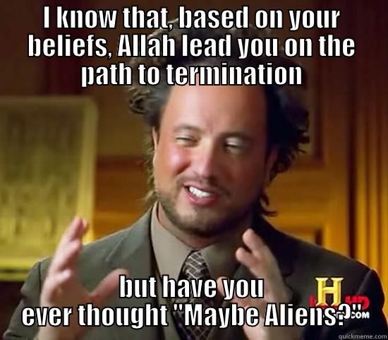 The Path - I KNOW THAT, BASED ON YOUR BELIEFS, ALLAH LEAD YOU ON THE PATH TO TERMINATION BUT HAVE YOU EVER THOUGHT 