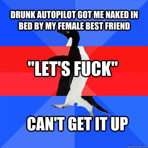 Drunk autopilot got me naked in bed by my female best friend 