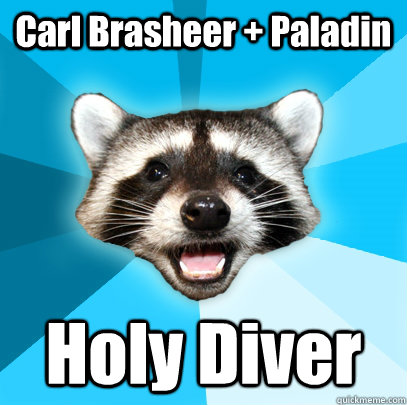 Carl Brasheer + Paladin Holy Diver  Lame Pun Coon