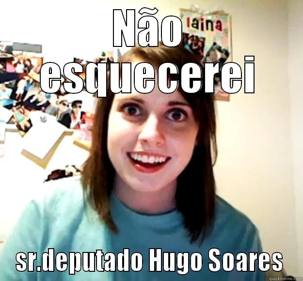 NÃO ESQUECEREI SR.DEPUTADO HUGO SOARES Overly Attached Girlfriend