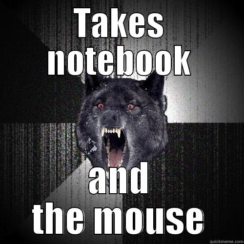 TAKES NOTEBOOK AND THE MOUSE Insanity Wolf