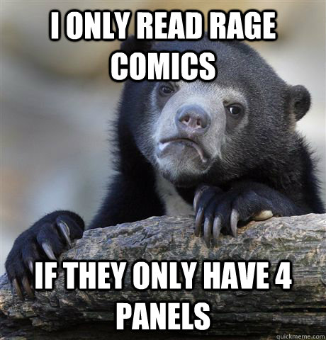 I only read rage comics If they only have 4 panels  Confession Bear