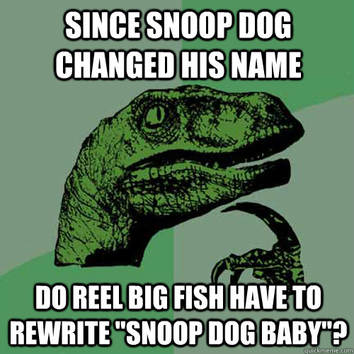 since snoop dog changed his name do Reel Big Fish have to rewrite 