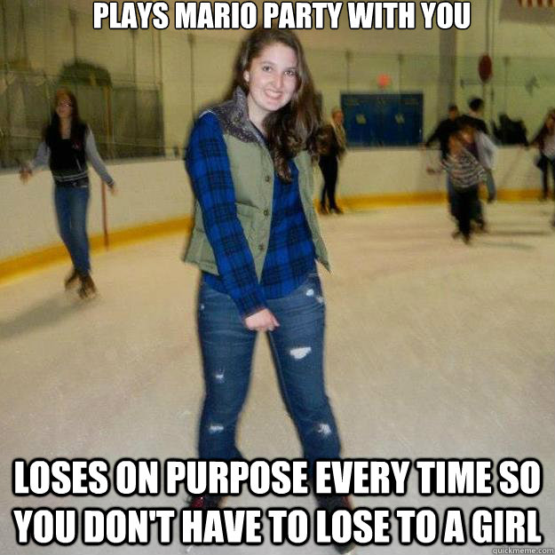 Plays Mario Party with you Loses on purpose every time so you don't have to lose to a girl  