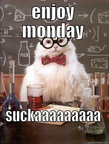 ENJOY MONDAY SUCKAAAAAAAAA Chemistry Cat