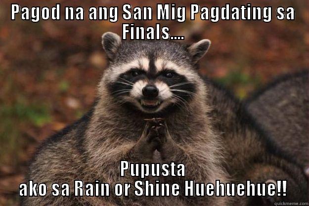 PAGOD NA ANG SAN MIG PAGDATING SA FINALS.... PUPUSTA AKO SA RAIN OR SHINE HUEHUEHUE!! Evil Plotting Raccoon