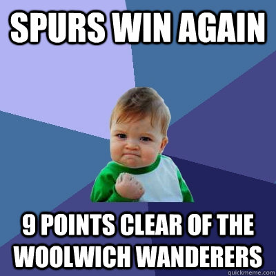 Spurs win again 9 points clear of the Woolwich Wanderers  Success Kid