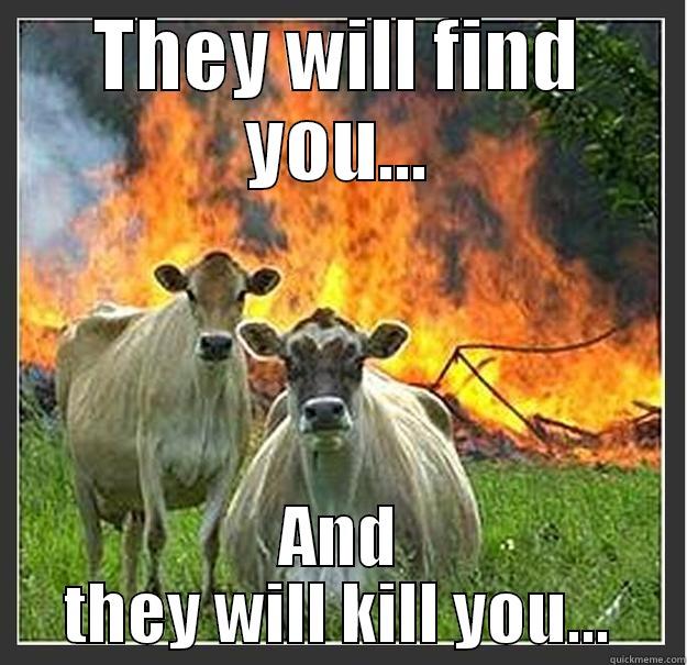 THEY WILL FIND YOU... AND THEY WILL KILL YOU... Evil cows