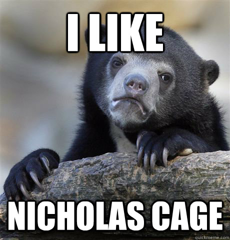 i like nicholas cage  Confession Bear