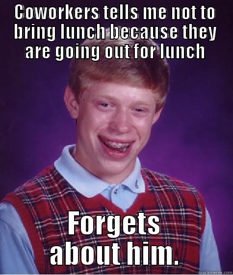 not even mad - COWORKERS TELLS ME NOT TO BRING LUNCH BECAUSE THEY ARE GOING OUT FOR LUNCH FORGETS ABOUT HIM. Bad Luck Brian