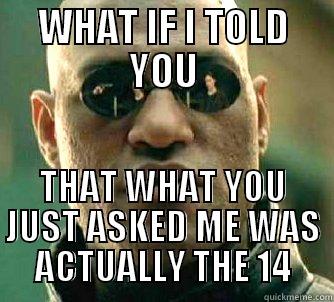 WHAT IF I TOLD YOU THAT WHAT YOU JUST ASKED ME WAS ACTUALLY THE 14 Matrix Morpheus