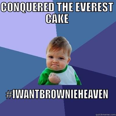 CONQUERED THE EVEREST CAKE #IWANTBROWNIEHEAVEN Success Kid