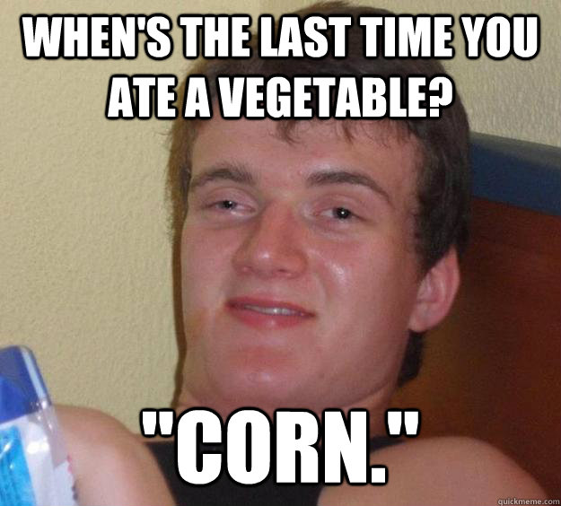 When's the last time you ate a vegetable? 