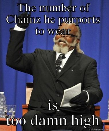 THE NUMBER OF CHAINZ HE PURPORTS TO WEAR IS TOO DAMN HIGH The Rent Is Too Damn High