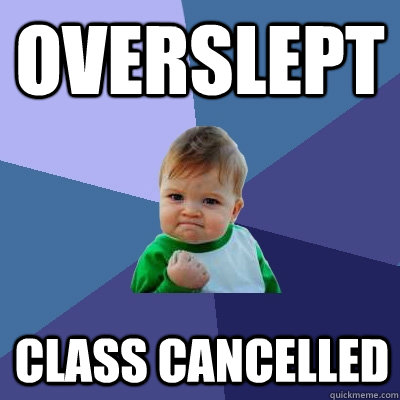 Overslept class cancelled  Success Kid