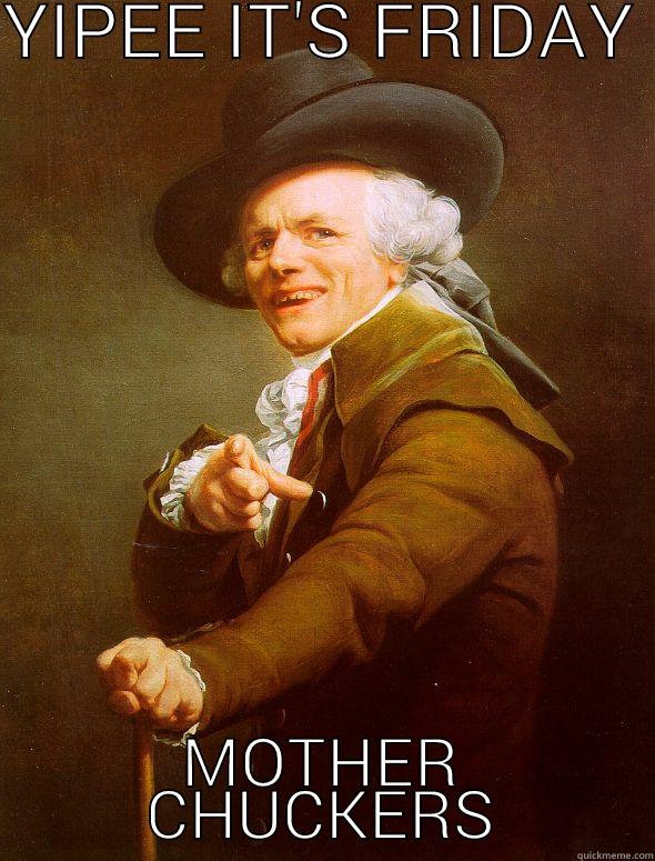 YIPEE IT'S FRIDAY  MOTHER CHUCKERS Joseph Ducreux