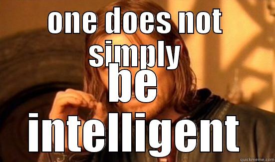 ONE DOES NOT SIMPLY BE INTELLIGENT Boromir