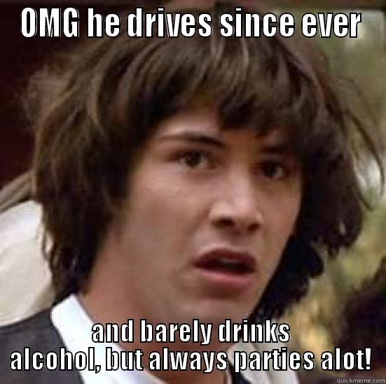 OMG HE DRIVES SINCE EVER AND BARELY DRINKS ALCOHOL, BUT ALWAYS PARTIES ALOT! conspiracy keanu