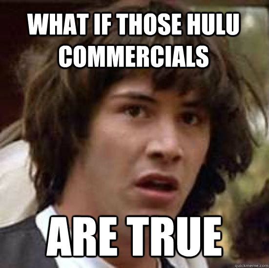 What if those hulu commercials are true  conspiracy keanu