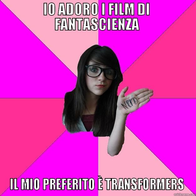 IO ADORO I FILM DI FANTASCIENZA IL MIO PREFERITO È TRANSFORMERS Idiot Nerd Girl