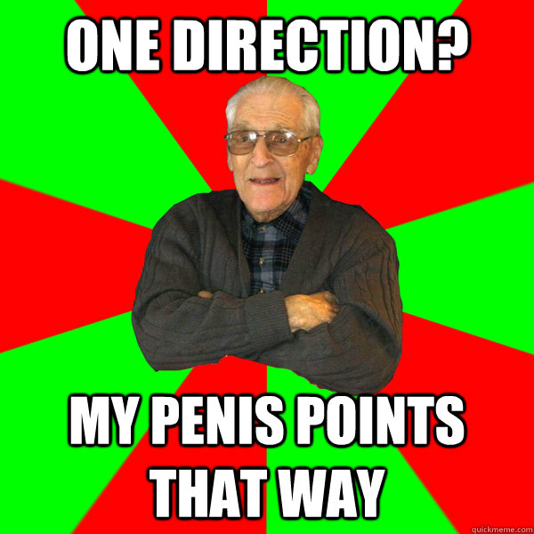 One Direction? My penis points that way  Bachelor Grandpa