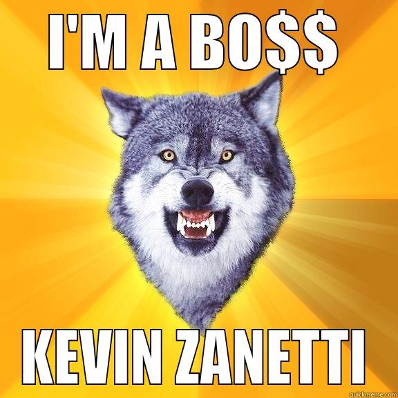 I'M A BO$$ KEVIN ZANETTI Courage Wolf