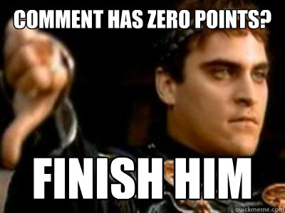 Comment has zero points? Finish Him - Comment has zero points? Finish Him  Downvoting Roman