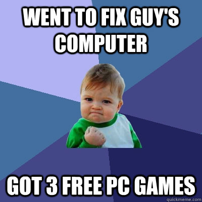 Went to fix guy's computer got 3 free pc games  Success Kid