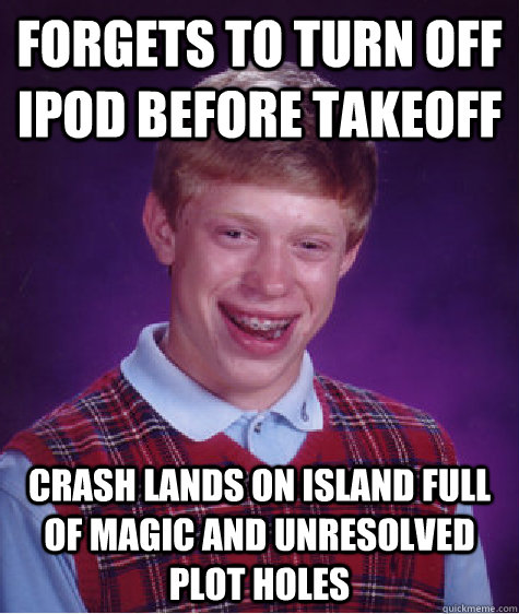 Forgets to turn off iPod before takeoff crash lands on island full of magic and unresolved plot holes   Bad Luck Brian