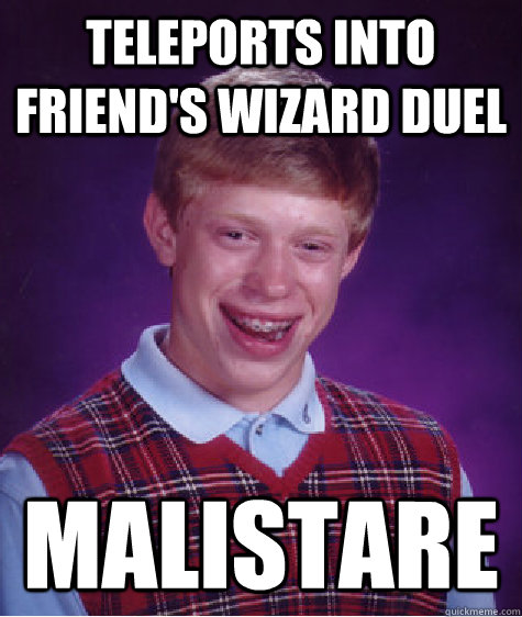 Teleports into friend's wizard duel Malistare  Bad Luck Brian